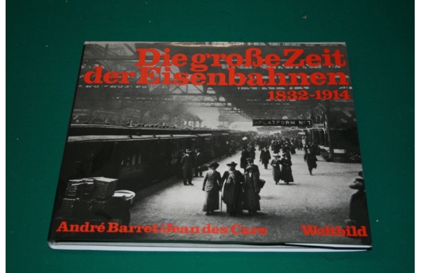 Die große Zeit der Eisenbahnen 1832-1914